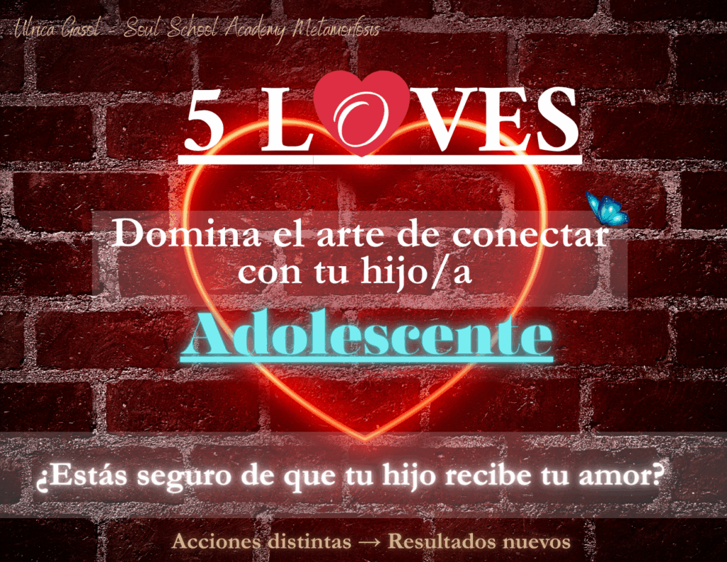 5 loves, ulricagasol.com, metamorfosis familiar, E.C.A domina el torbellino emocioanl de tu adolescente, padres frustrados padres conscientes, comunicación consciente inteligente, metamorfosis familiar, ulrica gasol, metamorfosis books, love next level