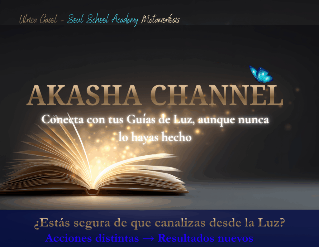 akasha channel canalizacion conscientes, amor, metamorfosis books, ulrica gasol, soul school academy metamorfosis, ulricagasol.com conecta con tus guias de luz y espirituales