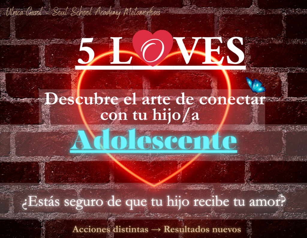 5 loves, ulricagasol.com, metamorfosis familiar, E.C.A domina el torbellino emocioanl de tu adolescente, padres frustrados padres conscientes, comunicación consciente inteligente, metamorfosis familiar, ulrica gasol, metamorfosis books, love next level